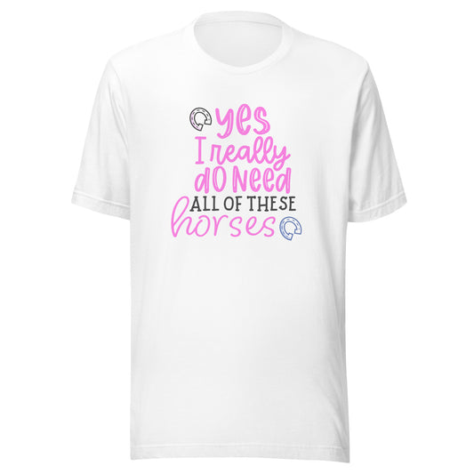 Yes, I Really Do Need All of These Horses T-Shirt